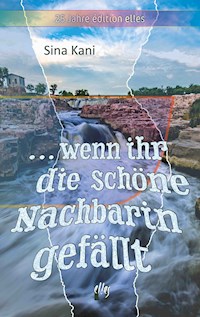 ... wenn ihr die schöne Nachbarin gefällt - Sina Kani - E-Book