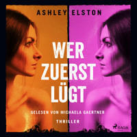 Wer zuerst lügt – Thriller - Ashley Elston - Hörbuch
