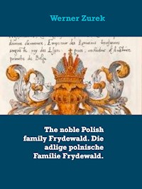The noble Polish family Frydewald. Die adlige polnische Familie Frydewald. - Werner Zurek - E-Book