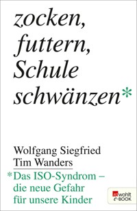 Zocken, futtern, Schule schwänzen - Dr. med. Wolfgang Siegfried - E-Book