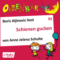 Ohrenbär - eine OHRENBÄR Geschichte, Folge 93: Schienen gucken (Hörbuch mit Musik) - Anne Jelena Schulte - Hörbuch