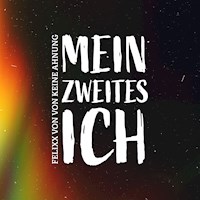 Mein zweites Ich - Felixx von von keine Ahnung - Hörbuch