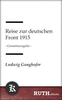 Reise zur deutschen Front 1915 - Ludwig Ganghofer - E-Book
