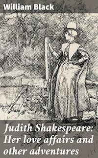 Judith Shakespeare: Her love affairs and other adventures - William Black - E-Book