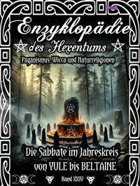 Enzyklopädie des Hexentums - Die Sabbate im Jahreskreis – von YULE bis BELTAINE - Band 24 - Frater LYSIR - E-Book