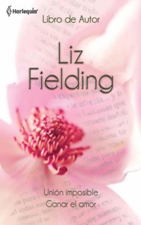 Unión imposible - Ganar el amor - Liz Fielding - E-Book