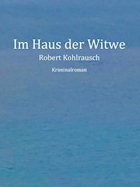 Im Haus der Witwe - Robert Kohlrausch - E-Book