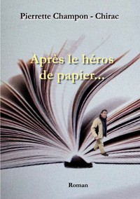 Après le héros de papier... - Pierrette Champon - Chirac - E-Book
