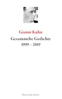 Gesammelte Gedichte 1999-2019 - Gianni Kuhn - E-Book