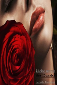 Liebe unter der Dusche - Pamela Douglas - E-Book