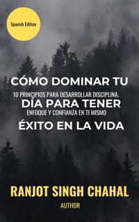Cómo Dominar Tu Día Para Tener éxito En La Vida - Ranjot Singh Chahal - E-Book