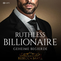 Ruthless Billionaire: Geheime Begierde - Billionaire Romance, Buch 6 (ungekürzt) - Rebecca Baker - Hörbuch