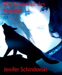 Die Schönheit des Mondes - Jenifer Schindovski - kostenlos E-Book