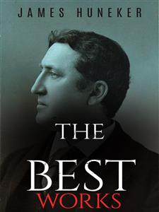 James Huneker: The Best Works - James Huneker - E-Book