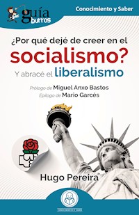 GuíaBurros: ¿Por qué dejé de creer en el socialismo? - Hugo Pereira - E-Book