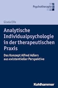 Analytische Individualpsychologie in der therapeutischen Praxis - Gisela Eife - E-Book