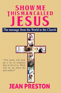 Show Me This Man Called Jesus - Jean Preston - E-Book
