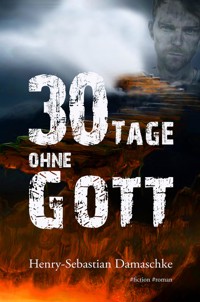 30 Tage ohne Gott – XXL- Leseprobe - Henry-Sebastian Damaschke - kostenlos E-Book