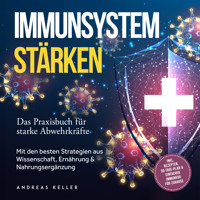 Immunsystem stärken: Das Praxisbuch für starke Abwehrkräfte – Mit den besten Strategien aus Wissenschaft, Ernährung & Nahrungsergänzung – inkl. Rezepten, 30-Tage-Plan & einfacher Immunkur für zuhause - Andreas Keller - Hörbuch