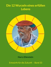 Die 12 Wurzeln eines erfüllen Lebens - Harry Eilenstein - E-Book