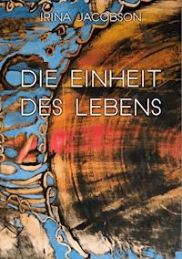 Die Einheit des Lebens - Irina Jacobson - E-Book