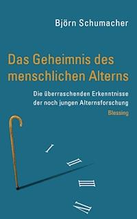 Das Geheimnis des menschlichen Alterns - Björn Schumacher - E-Book