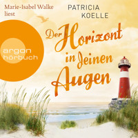 Der Horizont in deinen Augen - Ostsee-Trilogie, Band 3 (Ungekürzte Lesung) - Patricia Koelle - Hörbuch