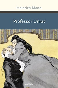 Professor Unrat oder Das Ende eines Tyrannen - Heinrich Mann - E-Book