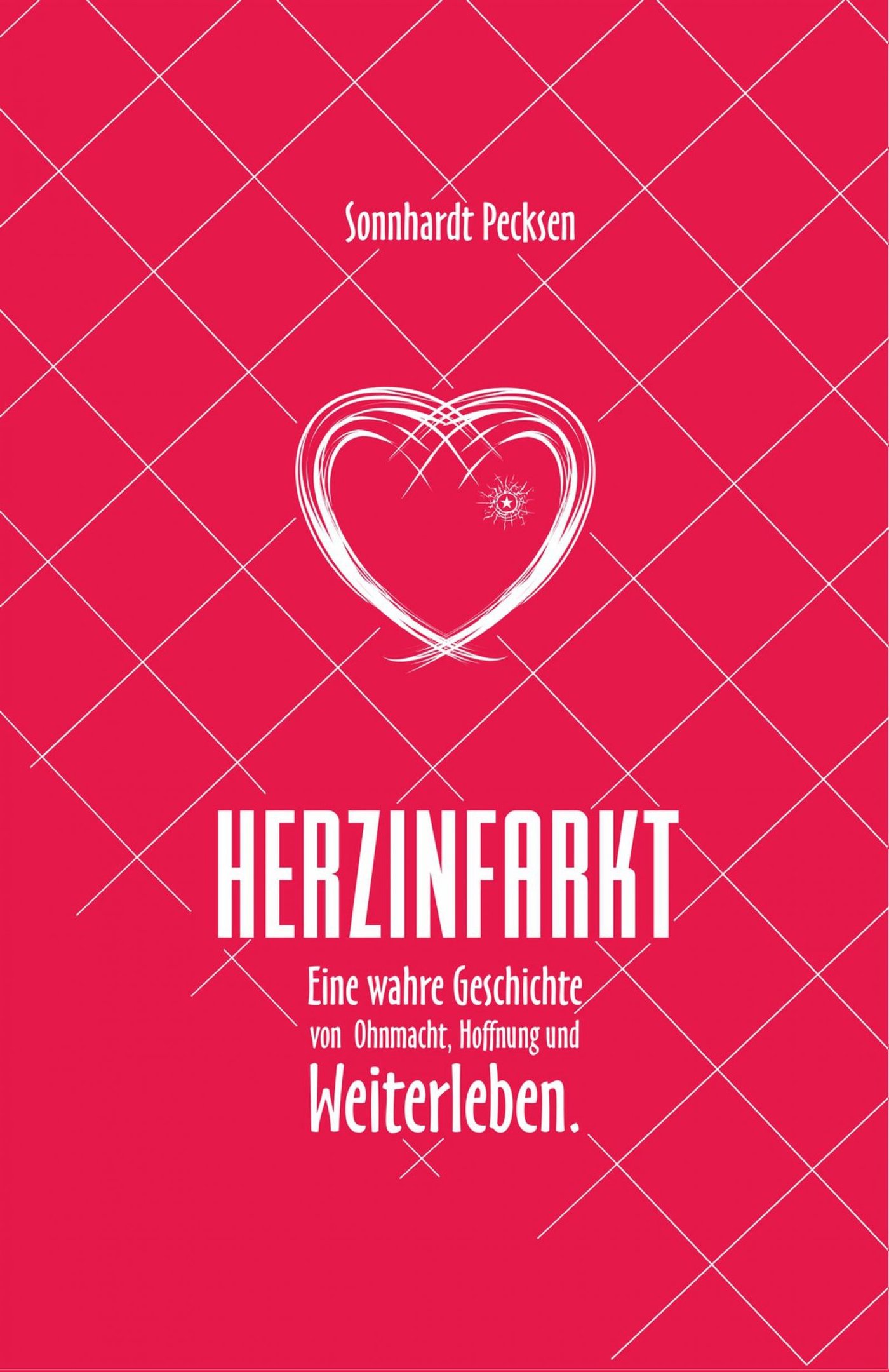 Herzinfarkt - Eine wahre Geschichte von Ohnmacht, Hoffnung und Weiterleben - Sonnhardt Pecksen - E-Book