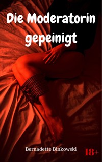 Die Moderatorin gepeinigt - Bernadette Binkowski - E-Book