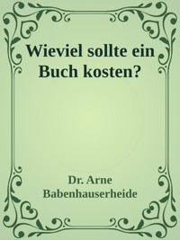 Wieviel sollte ein Buch kosten? - Arne Babenhauserheide - E-Book