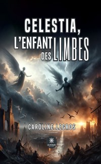 Celestia, l’enfant des limbes - Caroline Legros - E-Book