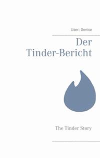 Der Tinder-Bericht - User: Denise - E-Book