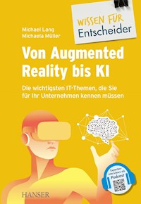 Von Augmented Reality bis KI - Die wichtigsten IT-Themen, die Sie für Ihr Unternehmen kennen müssen -  - E-Book