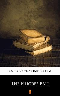 The Filigree Ball - Anna Katharine Green - E-Book
