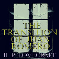 The Transition of Juan Romero - H. P. Lovecraft - Hörbuch