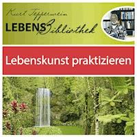Lebens Bibliothek - Lebenskunst praktizieren - - Hörbuch