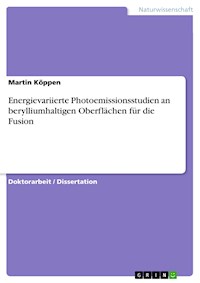 Energievariierte Photoemissionsstudien an berylliumhaltigen Oberflächen für die Fusion - Martin Köppen - E-Book