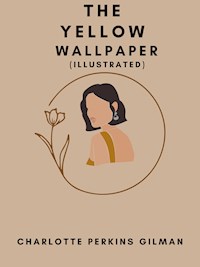 The Yellow Wallpaper (Illustrated) - Charlotte Perkins Gilman - E-Book