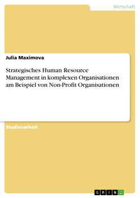 Strategisches Human Resource Management in komplexen Organisationen am Beispiel von Non-Profit Organisationen - Julia Maximova - E-Book
