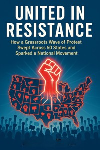 United in Resistance: How a Grassroots Wave of Protest Swept Across 50 States and Sparked a National Movement - Lena Voss - E-Book