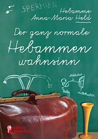Der ganz normale Hebammenwahnsinn - Anna-Maria Held - E-Book