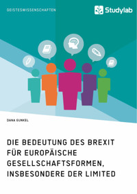 Die Bedeutung des Brexit für europäische Gesellschaftsformen, insbesondere der Limited - Dana Gunkel - E-Book