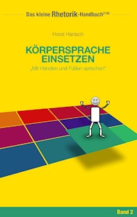 Rhetorik-Handbuch 2100 - Körpersprache einsetzen - Horst Hanisch - E-Book