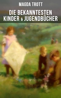 Die bekanntesten Kinder- & Jugendbücher - Magda Trott - E-Book