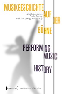 Musikgeschichte auf der Bühne – Performing Music History -  - kostenlos E-Book