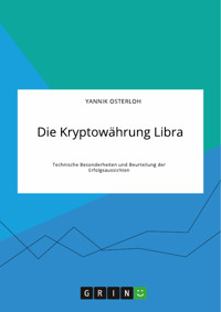 Die Kryptowährung Libra. Technische Besonderheiten und Beurteilung der Erfolgsaussichten - Yannik Osterloh - E-Book