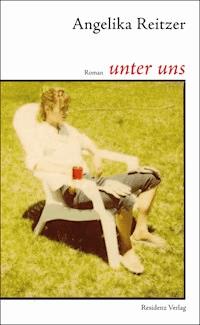 unter uns - Angelika Reitzer - E-Book