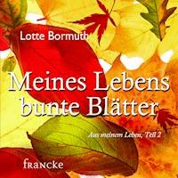 Meines Lebens bunte Blätter - Lotte Bormuth - Hörbuch