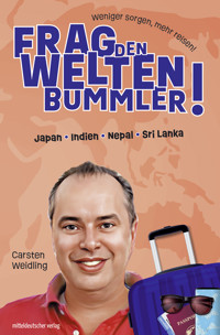Frag den Weltenbummler! Japan, Indien, Nepal, Sri Lanka - Carsten Weidling - E-Book